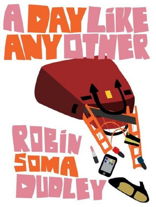 Cover of the book A Day Like Any Other by Robin Soma Dudley, Robin Soma Dudley
