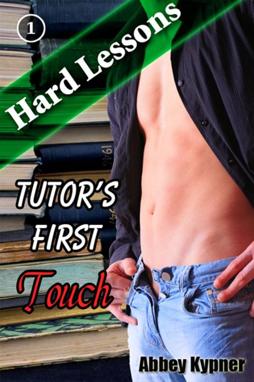 Cover of the book Hard Lessons (Book 1): Tutor's First Touch by Abbey Kypner, Abbey Kypner