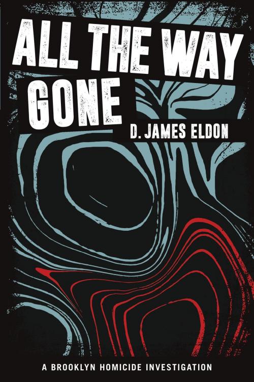 Cover of the book All The Way Gone by D. James Eldon, D. James Eldon