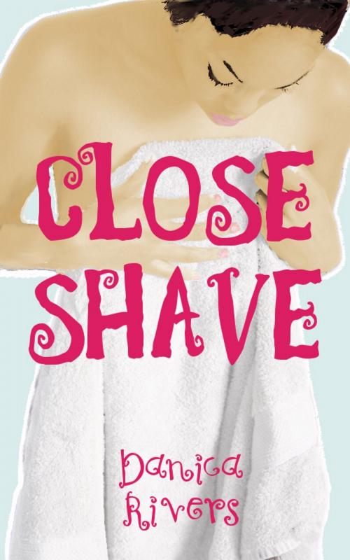 Cover of the book Close Shave by Danica Rivers, Danica Rivers