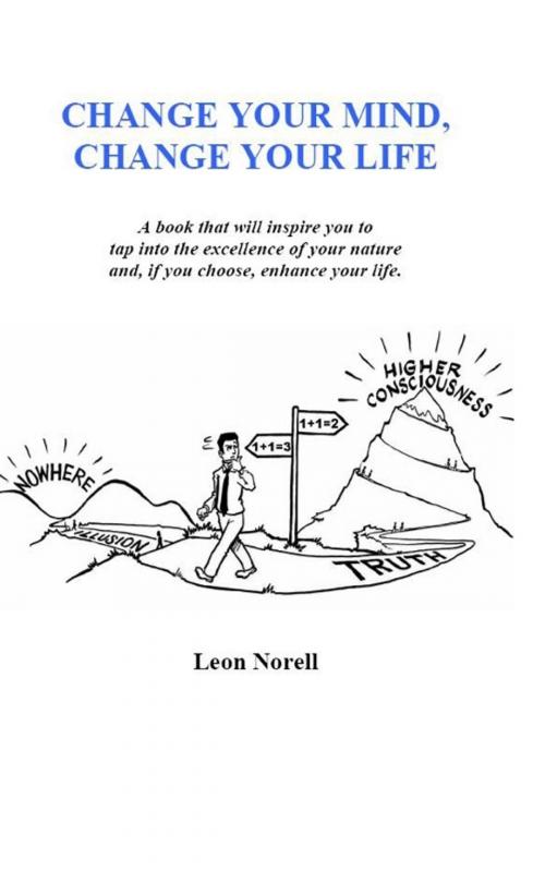 Cover of the book Change Your Mind, Change Your Life by Leon Norell, Leon Norell