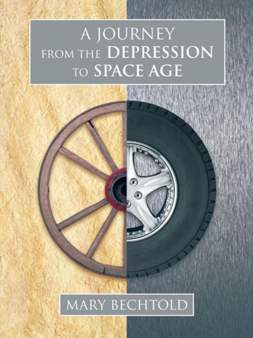 Cover of the book A Journey from the Depression to Space Age by Mary Bechtold, AuthorHouse