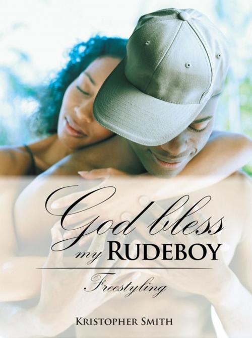 Cover of the book God Bless My Rudeboy by Kristopher Smith, AuthorHouse