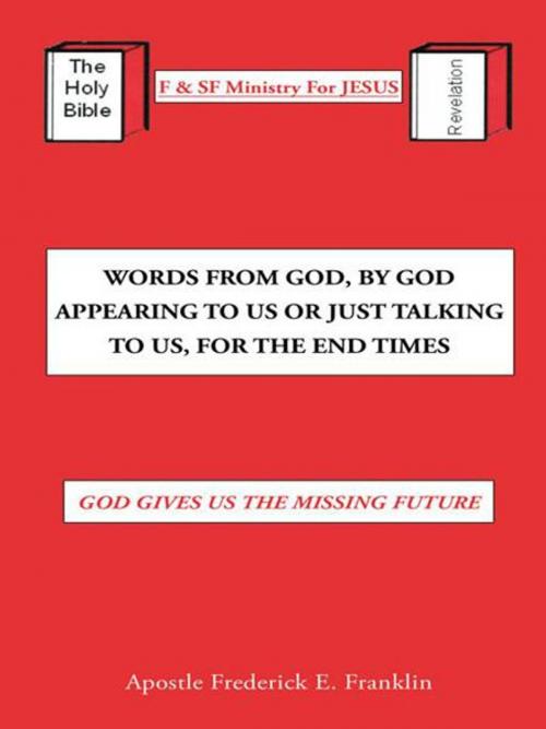 Cover of the book Words from God, by God Appearing to Us or Just Talking to Us, for the End Times by Apostle Frederick E. Franklin, AuthorHouse