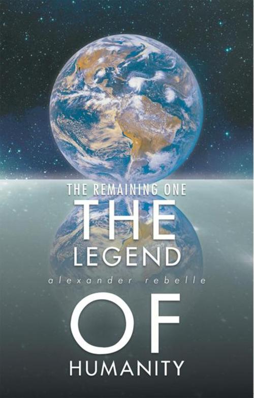 Cover of the book The Legend of Humanity by Alexander Rebelle, AuthorHouse