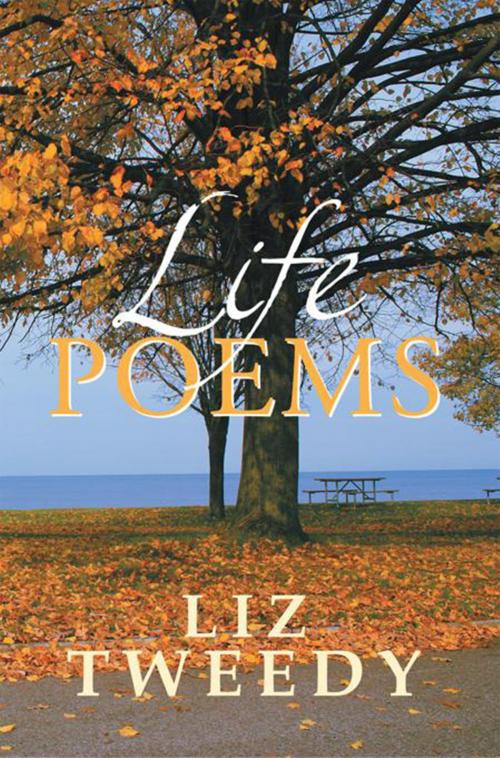 Cover of the book Life Poems by Liz Tweedy, Xlibris US