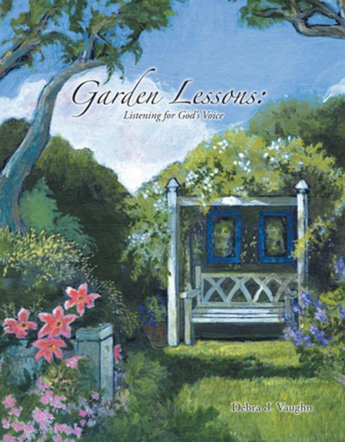 Cover of the book Garden Lessons by Debra J. Vaughn, Xlibris US