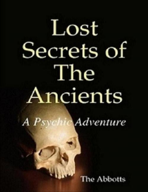 Cover of the book Lost Secrets of the Ancients: A Psychic Adventure by The Abbotts, Lulu.com