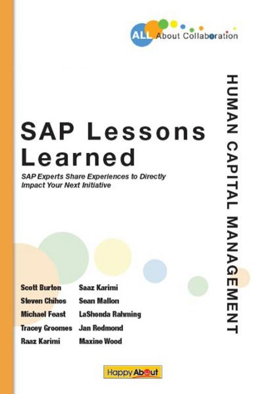 Cover of the book SAP Lessons Learned--Human Capital Management by Scott Burton, Steven Chihos, Michael Feast, Tracey Groomes, Raaz Karimi, Saaz Karimi, Sean Mallon, LaShonda Rahming, Jan Redmond, Maxine Wood, Happy About