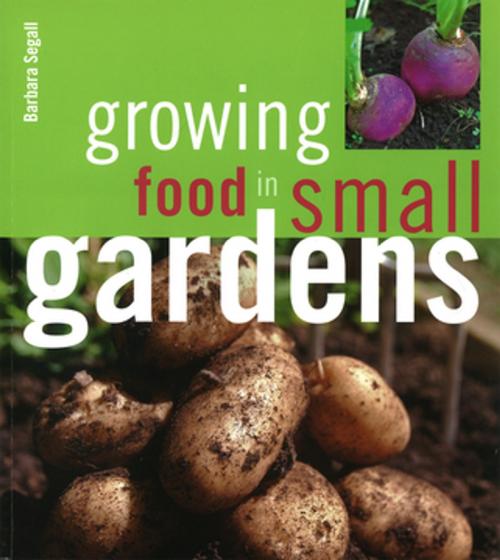 Cover of the book Growing Food in Small Gardens by Barbara Segall, Fox Chapel Publishing