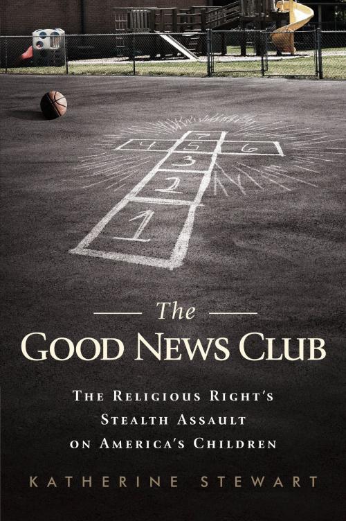 Cover of the book The Good News Club by Katherine Stewart, PublicAffairs