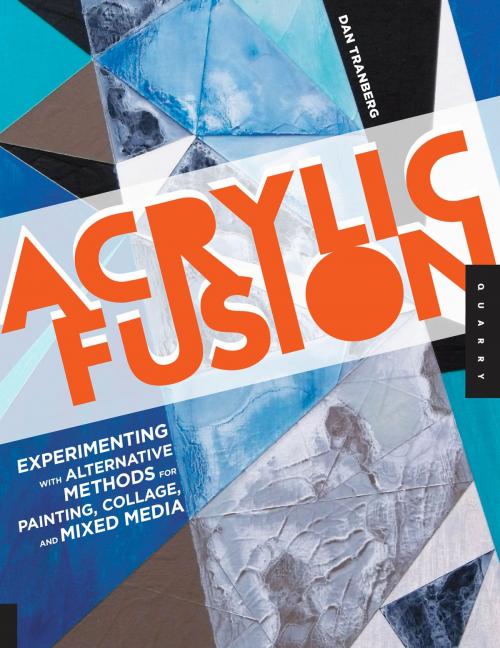 Cover of the book Acrylic Fusion by Dan Tranberg, Quarry Books