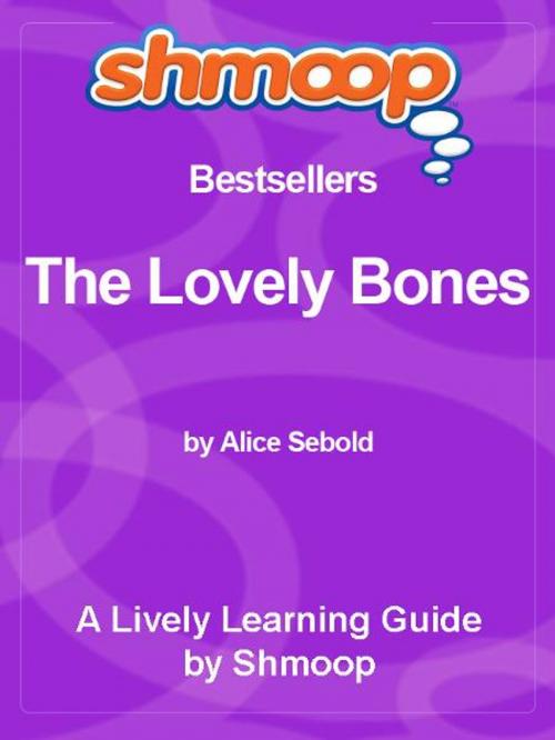 Cover of the book Shmoop Bestsellers Guide: The Lovely Bones by Shmoop, Shmoop