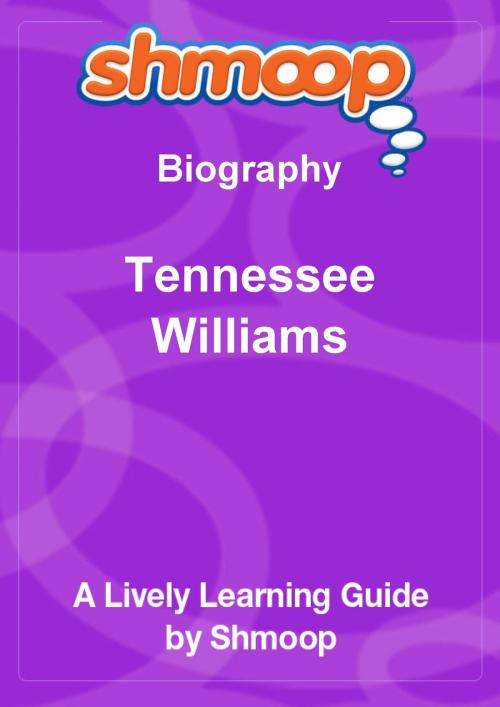 Cover of the book Shmoop Biography Guide: Tennessee Williams by Shmoop, Shmoop