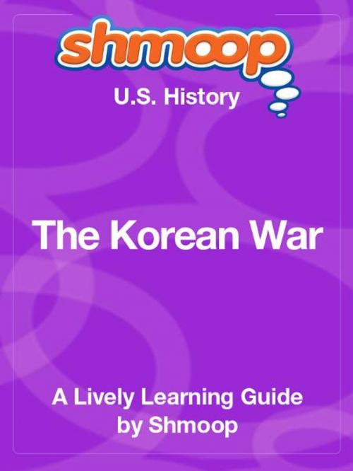 Cover of the book Shmoop US History Guide: The Korean War by Shmoop, Shmoop