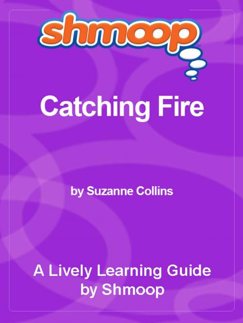 Cover of the book Shmoop Bestsellers Guide: Catching Fire by Shmoop, Shmoop