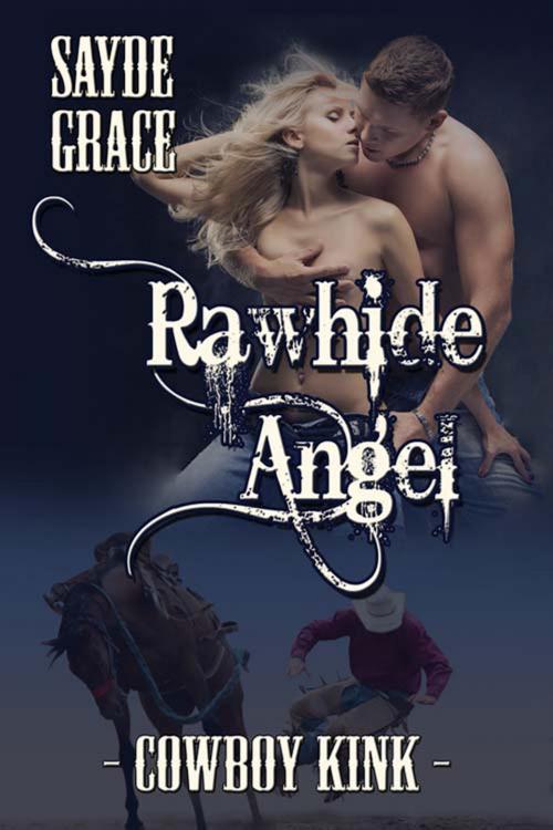 Cover of the book Rawhide Angel by Sayde Grace, The Wild Rose Press, Inc.