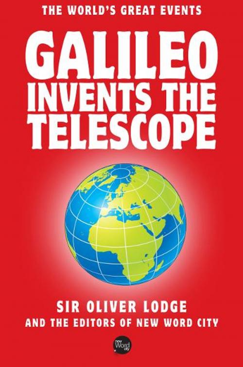 Cover of the book Galileo Invents The Telescope by Sir Oliver Lodge and The Editors of New Word City, New Word City, Inc.