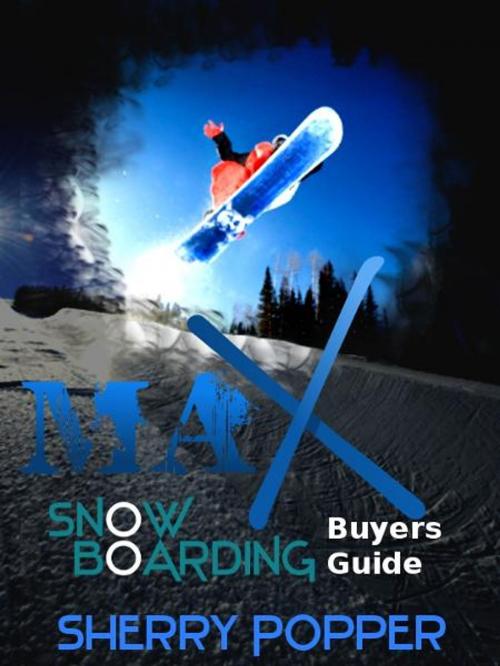 Cover of the book Max Snowboard - Snowboarding Gear Buyers Guide by Sherry Popper, Ebook.Gd Publishing