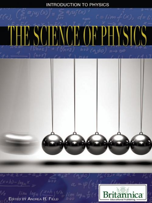 Cover of the book The Science of Physics by Andrea Field, Britannica Educational Publishing