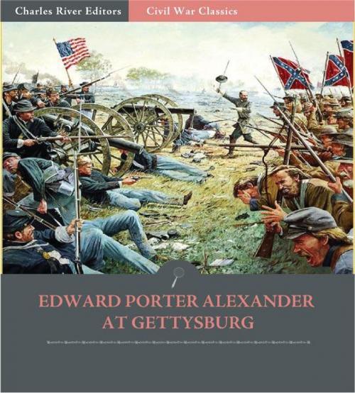 Cover of the book Edward Porter Alexander at Gettysburg: Account of the Battle from His Memoirs by Edward Porter Alexander, Charles River Editors