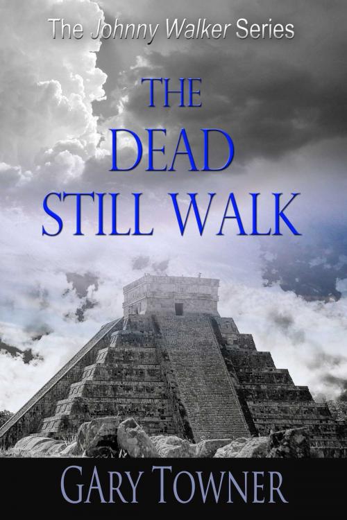 Cover of the book The Dead Still Walk by Gary Towner, Whiskey Creek Press