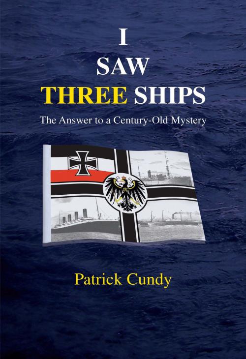 Cover of the book I Saw Three Ships by Patrick Cundy, Grosvenor House Publishing