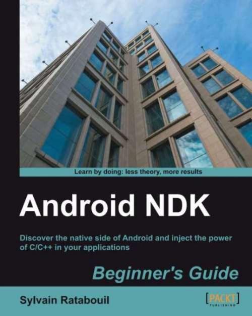 Cover of the book Android NDK Beginners Guide by Sylvain Ratabouil, Packt Publishing