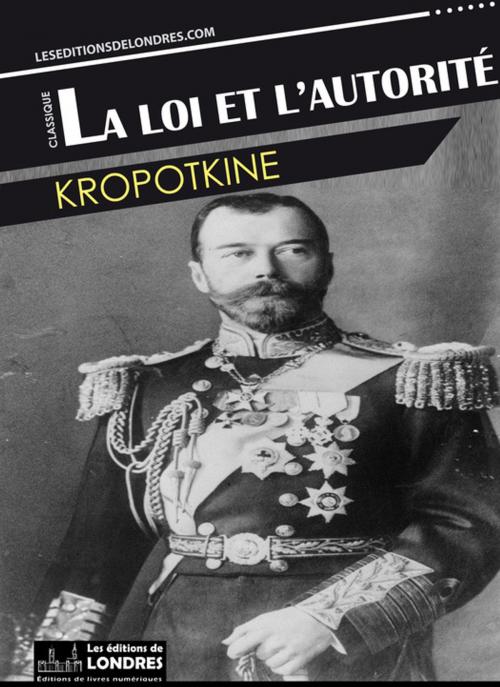 Cover of the book La loi et l'autorité by Kropotkine, Les Editions de Londres