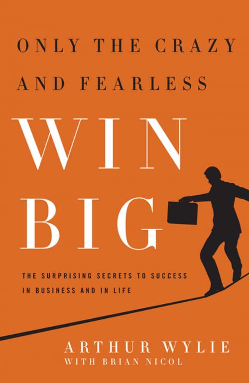 Cover of the book Only the Crazy and Fearless Win BIG! by Arthur Wylie, BenBella Books, Inc.