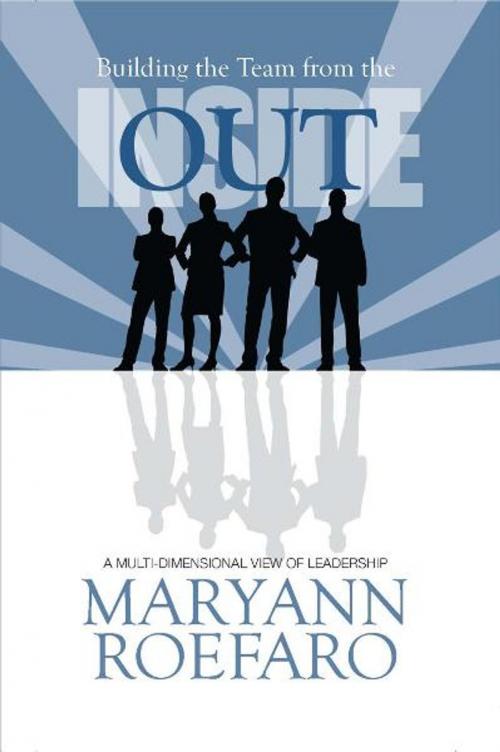 Cover of the book Building the Team from Inside Out: A Multi-dimensional View of Leadership by Roefaro, Maryann, Worthy Shorts