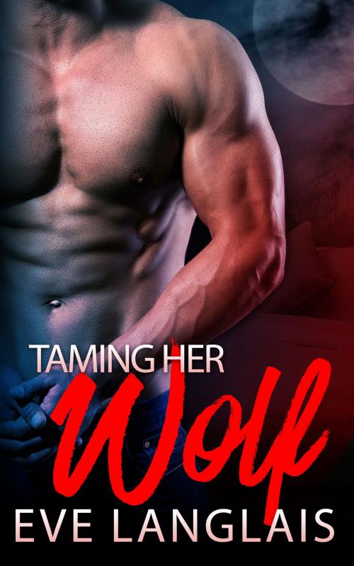 Cover of the book Taming Her Wolf by Eve Langlais, Eve Langlais