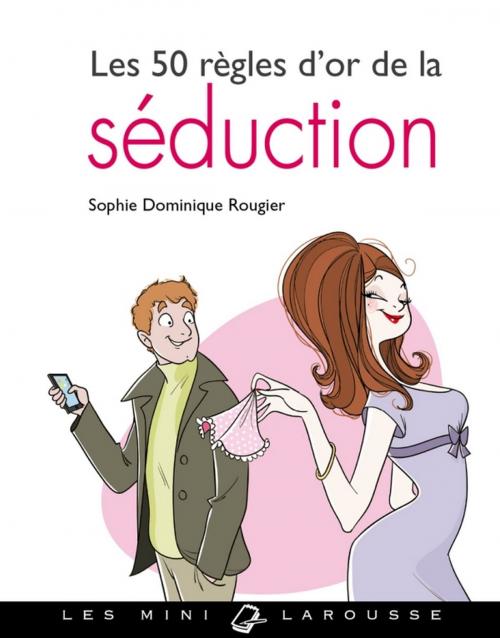 Cover of the book Les 50 règles d'or de la séduction by Sophie Dominique Rougier, Larousse