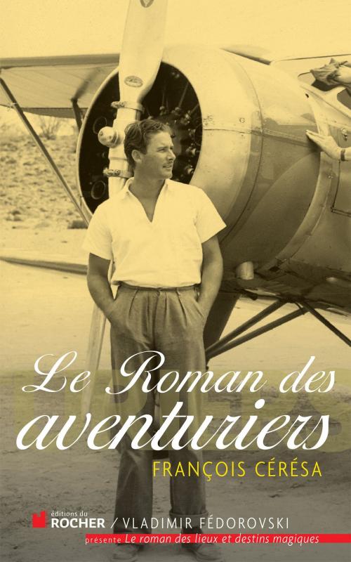 Cover of the book Le Roman des aventuriers by François Cérésa, Editions du Rocher