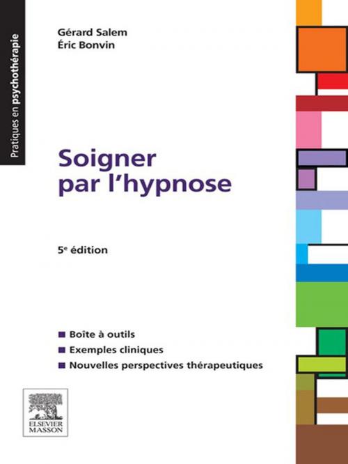 Cover of the book Soigner par l'hypnose by Gérard Salem, Éric Bonvin, Dominique SERVANT, Elsevier Health Sciences