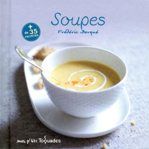 Cover of the book Mes p'tits Toquades - Soupes by Frédéric BERQUÉ, edi8