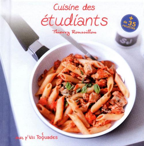 Cover of the book Mes p'tits Toquades - Cuisine des étudiants by Thierry ROUSSILLON, edi8