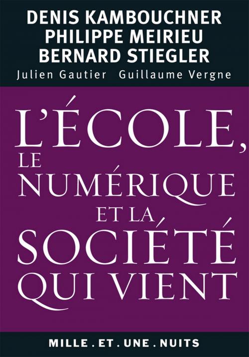 Cover of the book L'école, le numérique et la société qui vient by Philippe Meirieu, Denis Kambouchner, Bernard Stiegler, Fayard/Mille et une nuits