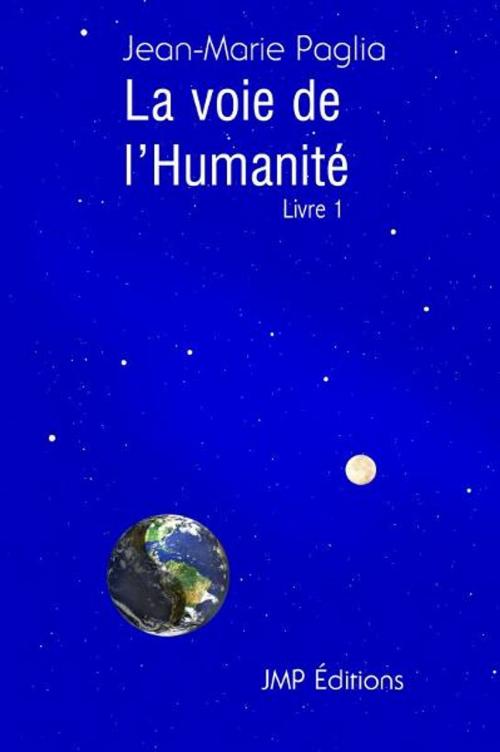 Cover of the book La Voie de l'humanité, livre 1 by Jean-Marie Paglia, Jean-Marie Paglia