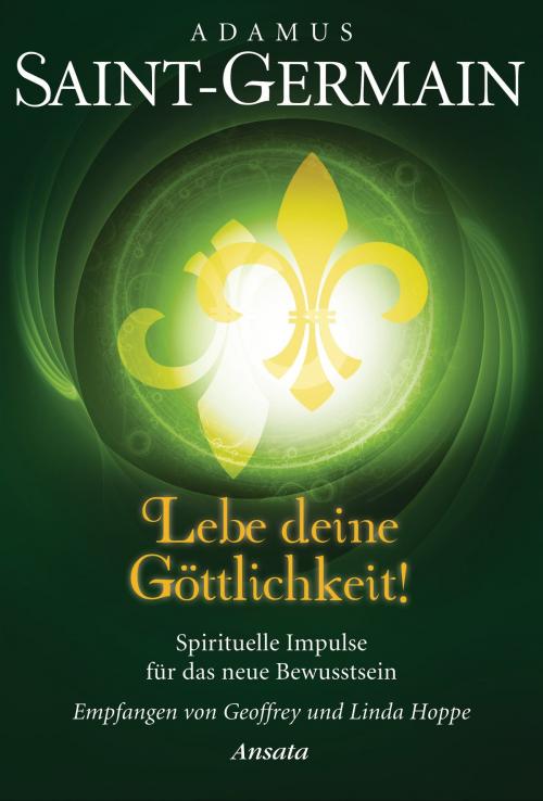 Cover of the book Saint-Germain - Lebe deine Göttlichkeit! by Geoffrey Hoppe, Ansata