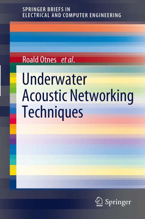 Cover of the book Underwater Acoustic Networking Techniques by Roald Otnes, Alfred Asterjadhi, Paolo Casari, Michael Goetz, Thor Husøy, Ivor Nissen, Knut Rimstad, Paul van Walree, Michele Zorzi, Springer Berlin Heidelberg