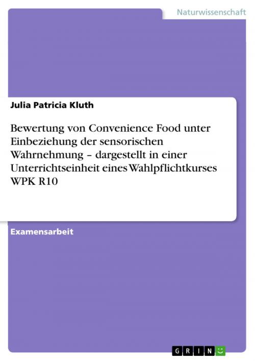 Cover of the book Bewertung von Convenience Food unter Einbeziehung der sensorischen Wahrnehmung - dargestellt in einer Unterrichtseinheit eines Wahlpflichtkurses WPK R10 by Julia Patricia Kluth, GRIN Verlag