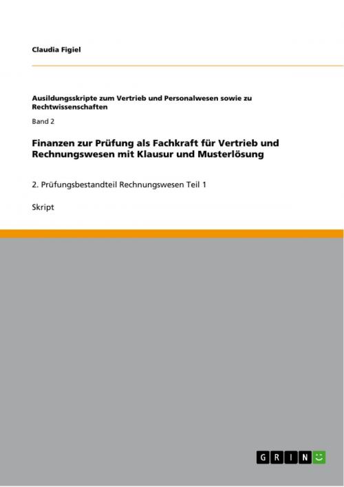 Cover of the book Finanzen zur Prüfung als Fachkraft für Vertrieb und Rechnungswesen mit Klausur und Musterlösung by Claudia Figiel, GRIN Verlag