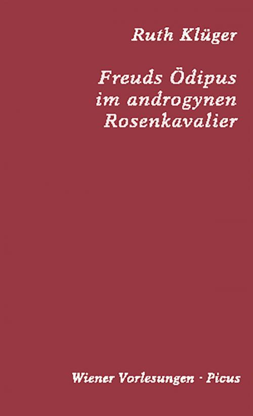 Cover of the book Freuds Ödipus im androgynen Rosenkavalier by Ruth Klüger, Daniela Strigl, Picus Verlag