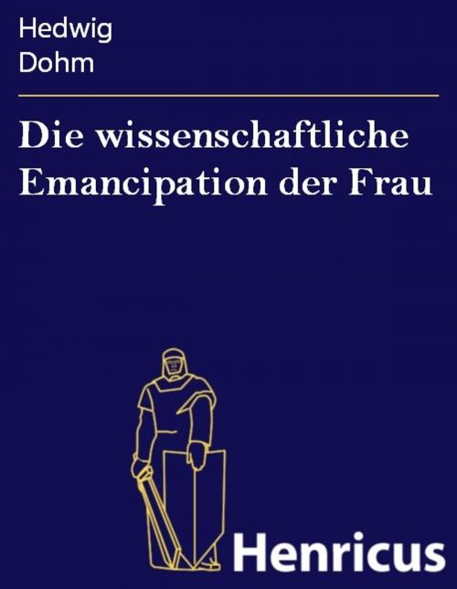 Cover of the book Die wissenschaftliche Emancipation der Frau by Hedwig Dohm, Henricus - Edition Deutsche Klassik