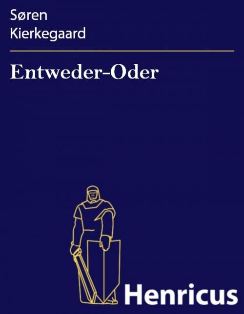 Cover of the book Entweder-Oder by Søren Kierkegaard, Henricus - Edition Deutsche Klassik