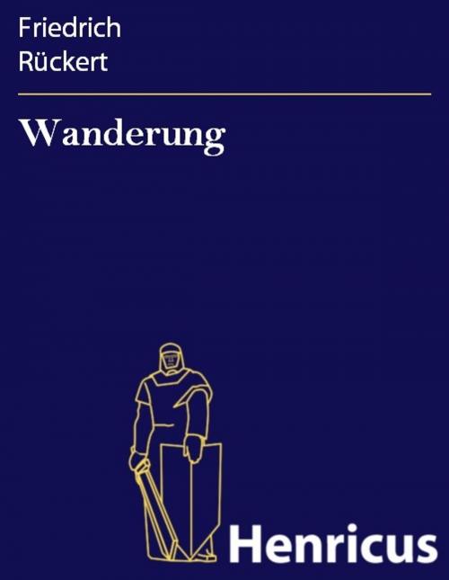 Cover of the book Wanderung by Friedrich Rückert, Henricus - Edition Deutsche Klassik