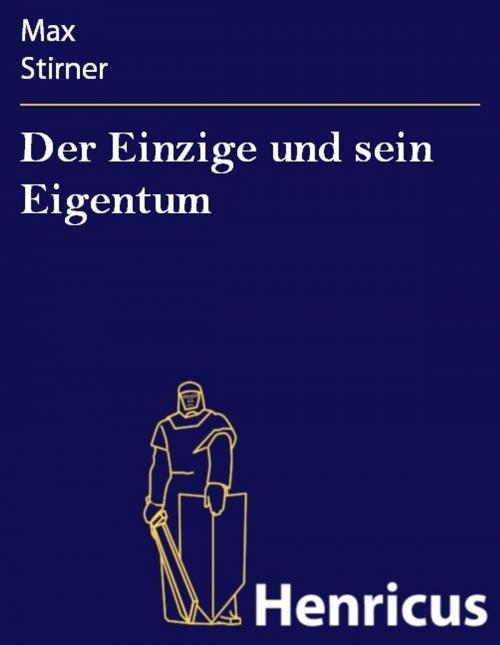 Cover of the book Der Einzige und sein Eigentum by Max Stirner, Henricus - Edition Deutsche Klassik