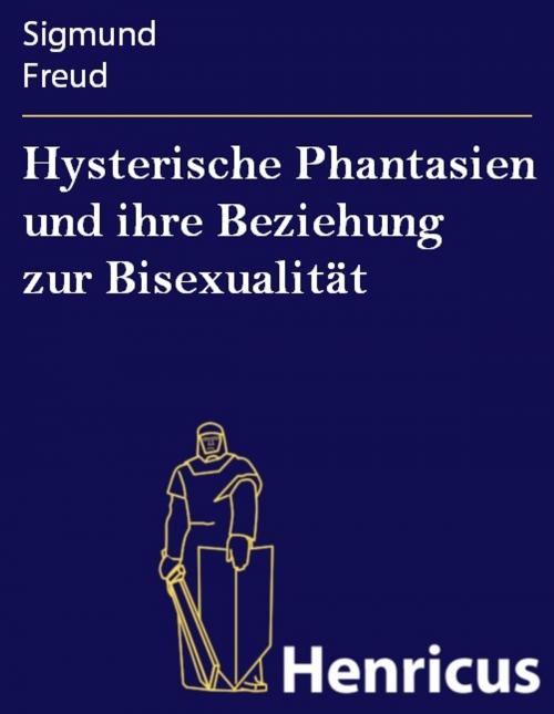 Cover of the book Hysterische Phantasien und ihre Beziehung zur Bisexualität by Sigmund Freud, Henricus - Edition Deutsche Klassik