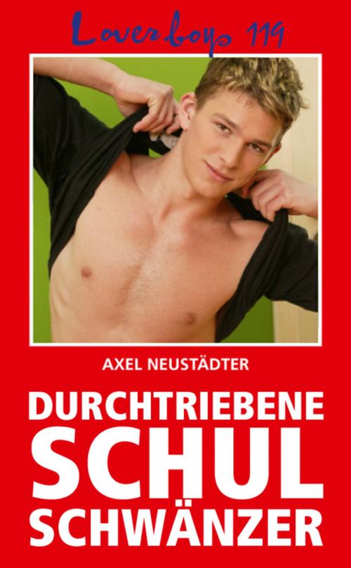 Cover of the book Loverboys 119: Durchtriebene Schulschwänzer by Axel Neustädter, Bruno Gmünder Verlag
